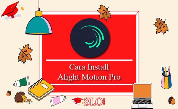 Cara Install Alight Motion Pro