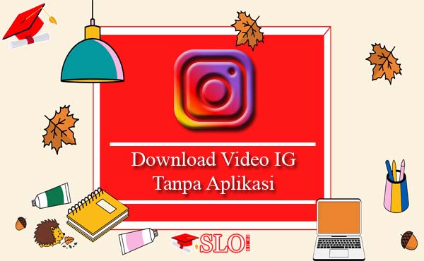 Download Video IG Tanpa Aplikasi