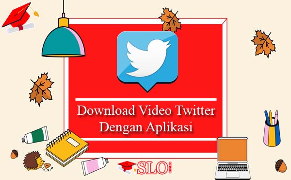 Download Video Twitter Dengan Aplikasi