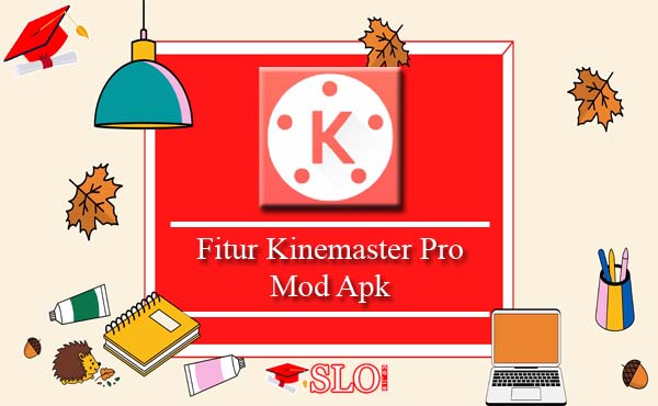 Fitur Kinemaster Pro Mod Apk